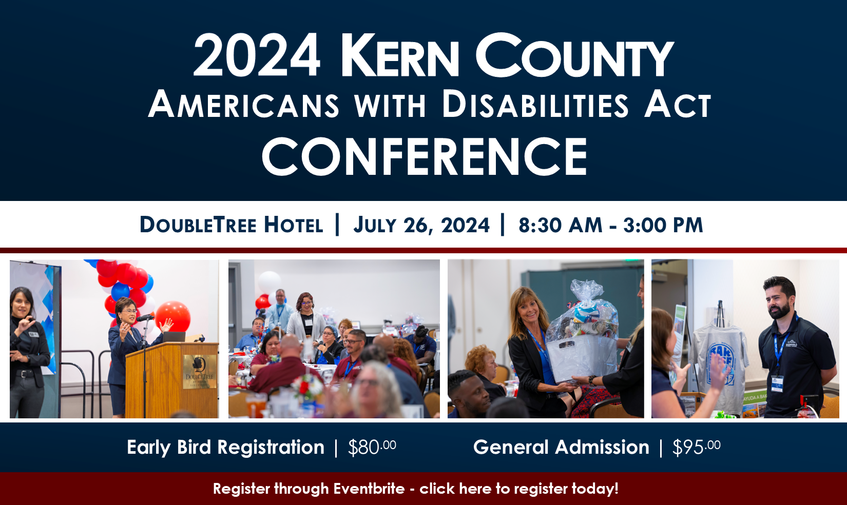 2024 Kern County American with Disabilities Act Conference | DoubleTree Hotel | July 26, 2024 | 8:30 AM - 3:00 PM | Early Bird Registration $80.00 | General Admission $95.00 | Register through Eventbrite - click here to register today!